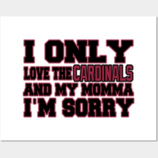 Only Love the Cardinals and My Momma! Posters and Art